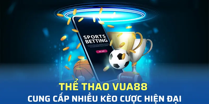 the thao vua88 cung cap nhieu keo cuoc hien dai